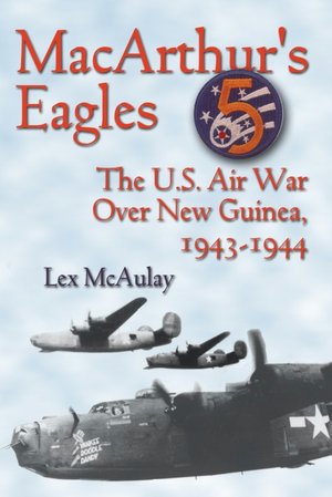 MacArthur's Eagles: The U. S. Air War over New Guinea, 1943-1944