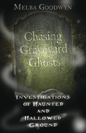Chasing Graveyard Ghosts: Investigations of Haunted and Hallowed Ground