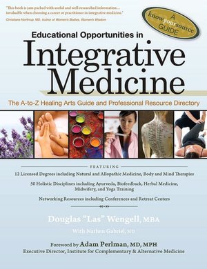 Educational Opportunities in Integrative Medicine: The A-to-Z Healing Arts Guide and Professional Resource Directory