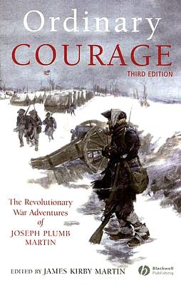 Ordinary Courage: The Revolutionary War Adventures of Joseph Plumb Martin