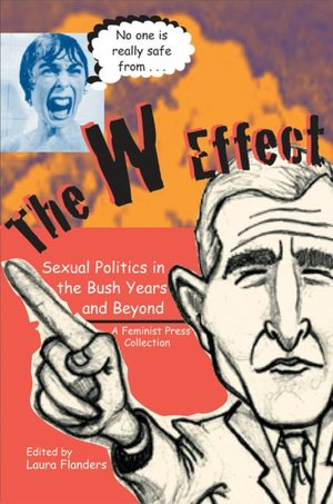 The W Effect: Sexual Politics in the Bush Years and Beyond