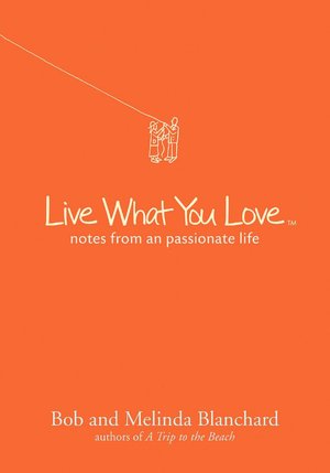 Live What You Love: Notes from a Passionate Life