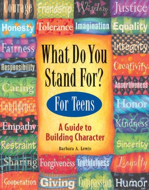 What Do You Stand For? For Teens: A Guide to Building Character
