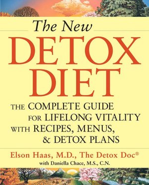The New Detox Diet: The Complete Guide for Lifelong Vitality with Recipes, Menus, and Detox Plans