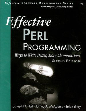 Effective Perl Programming: Ways to Write Better, More Idiomatic Perl