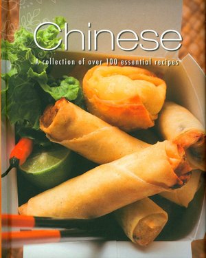 Chinese: A Collection of over 100 Essential Recipes
