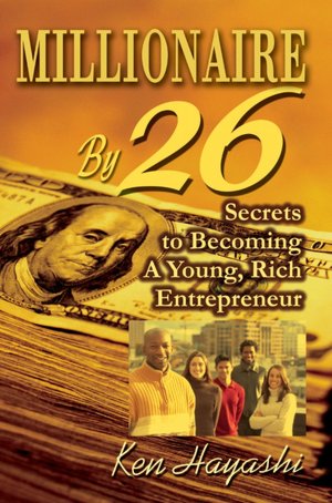 Millionaire By 26: Secrets to Becoming A Young, Rich Entrepreneur
