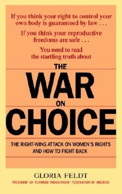 The War on Choice: The Right-Wing Attack on Women's Rights and How to Fight Back