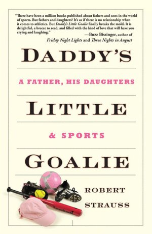 Daddy's Little Goalie: A Father, His Daughters, and Sports
