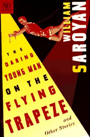Free downloadable ebook The Daring Young Man on the Flying Trapeze and Other Stories 9780811213653 by William Saroyan CHM MOBI DJVU (English literature)