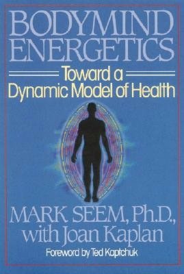 Bodymind Energetics: Toward a Dynamic Model of Health