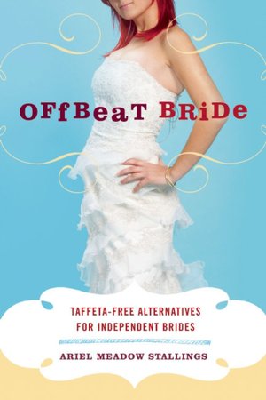 Offbeat Bride: Creative Alternatives for Independent Brides