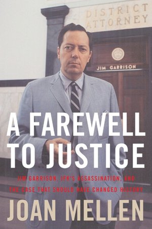 A Farewell to Justice: Jim Garrison, JFK's Assassination, and the Case That Should Have Changed History