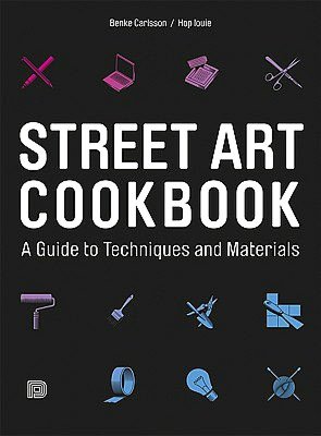 Street Art Cookbook: A Guide To Techniques And Materials