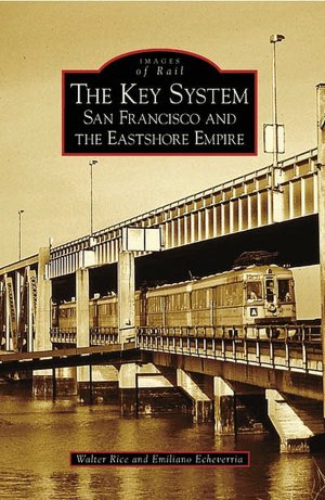 Key System: San Francisco and the East Shore Empire (Images of Rail Series)