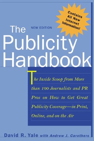 The Publicity Handbook, New Edition : The inside Scoop from More than 100 Journalists and PR Pros on how to Get Great Publicity Coverage