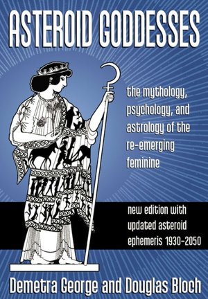 Asteroid Goddesses: The Mythology, Psychology, and Astrology