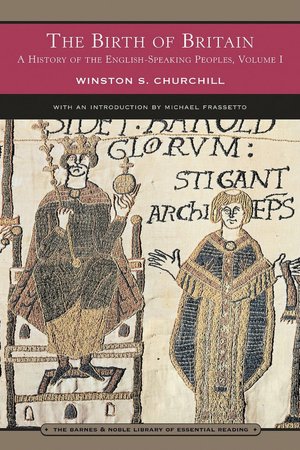 A History of the English Speaking Peoples, Volume 1 - The Birth of Britain (Barnes & Noble Library of Essential Reading)
