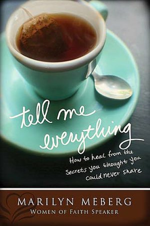Tell Me Everything: How You Can Heal from the Secrets You Thought You Could Never Share
