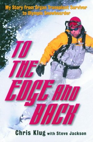 To the Edge and Back: My Story from Organ Transplant Survivor to Olympic Snowboarder