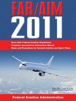 Federal Aviation Regulations / Aeronautical Information Manual 2011 (FAR/AIM)