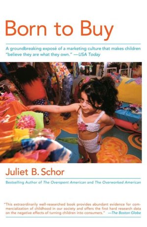 Born to Buy: A Groundbreaking Expose of a Marketing Culture That Makes Children 