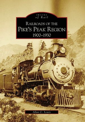 Railroads of the Pike's Peak Region: 1900-1930, Colorado