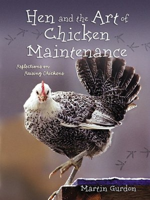 Hen and the Art of Chicken Maintenance: Reflections on Raising Chickens