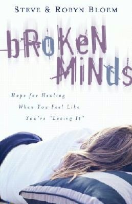Broken Minds: Hope for Healing When You Feel Like You're Losing It
