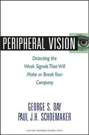 Peripheral Vision: Detecting the Weak Signals That Will Make or Break Your Company
