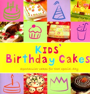 Kids' Birthday Cakes: Spectacular Cakes for that Special Day