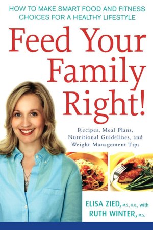 Feed Your Family Right!: How to Make Smart Food and Fitness Choices for a Healthy Lifestyle