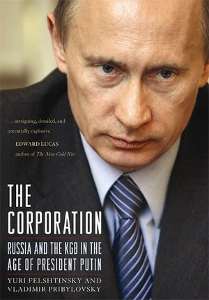 The Corporation: Russia and the KGB in the Age of President Putin