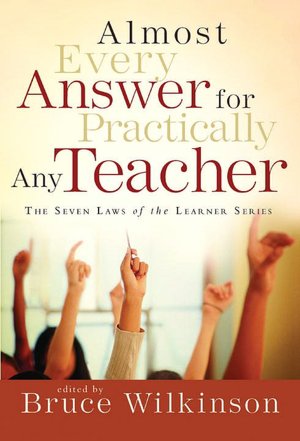 Almost Every Answer for Practically Any Teacher: The Seven Laws of the Learner Series