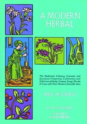 A Modern Herbal: The Medicinal, Culinary, Cosmetic and Economic Properties, Cultivation and Folk Lore of Herbs, Grasses, Fungi Shrubs and Trees With all Their Modern Scientific Uses
