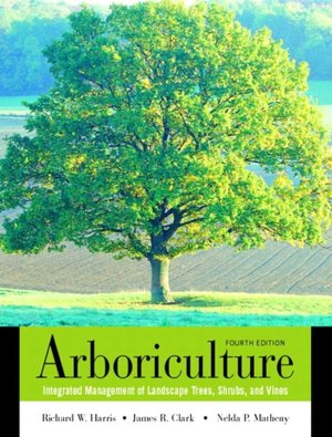 Arboriculture: Integrated Management of Landscape Trees, Shrubs, and Vines