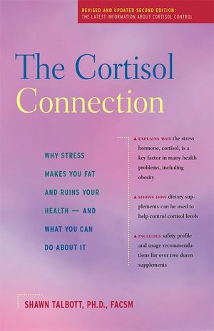 Cortisol Connection: Why Stress Makes You Fat and Ruins Your Health - and What You Can Do about It