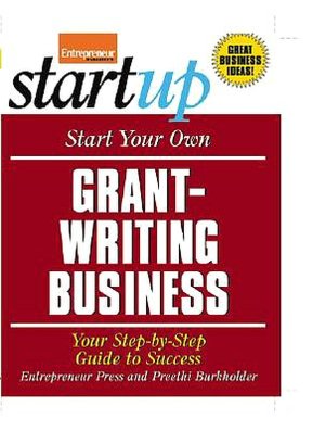 Start Your Own Grant-Writing Business: Your Step-by-Step Guide to Success