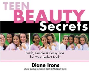 Teen Beauty Secrets: Fresh, Simple and Sassy Tips for Your Perfect Look