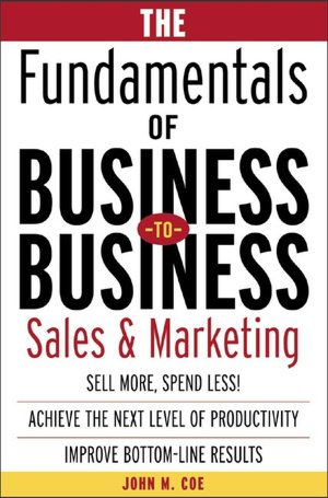 The Fundamentals of Business-to-Business Sales and Marketing