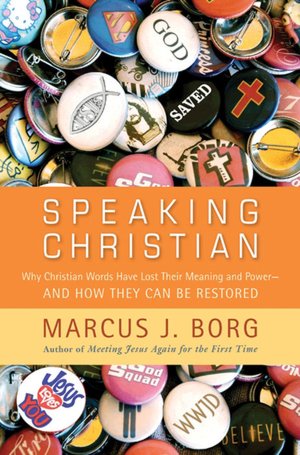 Speaking Christian: Why Christian Words Have Lost Their Meaning and Power