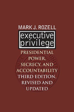 Executive Privilege: Presidential Power, Secrecy, and Accountability