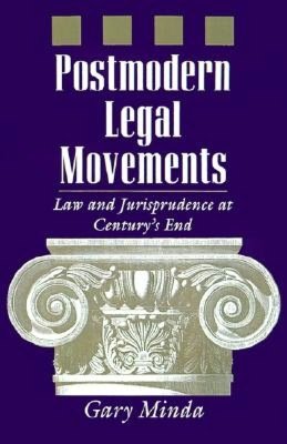 Postmodern Legal Movements: Law and Jurisprudence At Century's End