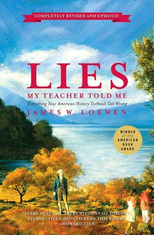 Lies My Teacher Told Me: Everything Your American History Textbook Got Wrong, Revised and Updated Edition