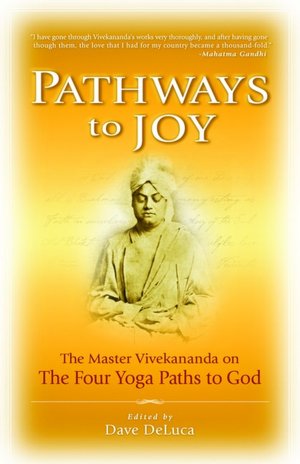 Pathways to Joy: Master Vivekananda on the Yoga Paths to God