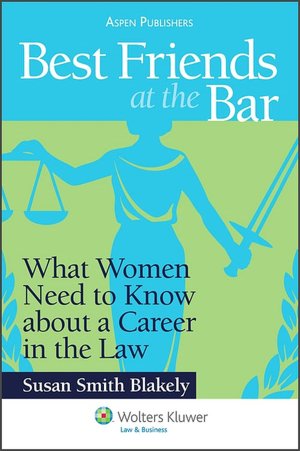 Best Friends at the Bar: What Women Need to Know About a Career in the Law