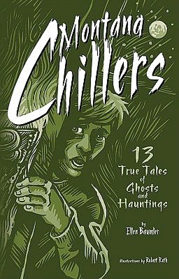 Montana Chillers: 13 True & Creepy Ghost Stories