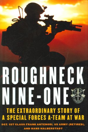 Roughneck Nine One: The Extraordinary Story of a Special Forces A-Team at War