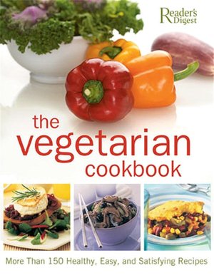Vegetarian Cookbook: More Than 150 Healthy, Easy, and Satisfying Recipes