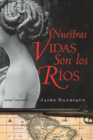 Nuestras Vidas Son los Rios: Una Novela